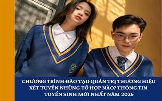 Chương trình đào tạo Quản trị thương hiệu: Chỉ tiêu tuyển sinh có xu hướng tăng? Thông tin tuyển sinh mới nhất 2026